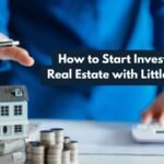 How to Start Investing in Real Estate with Little Money