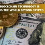 How Blockchain Technology is Changing the World Beyond Crypto
